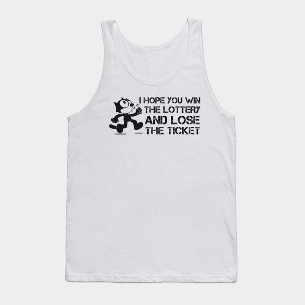 I Hope you win the lottery and lose the ticket Tank Top by Teessential